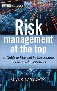 Risk Management At The Top. A Guide to Risk and its Governance in Financial Institutions, Mark  Laycock аудиокнига. ISDN28298274