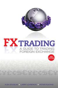 FX Trading. A Guide to Trading Foreign Exchange, Alex  Douglas аудиокнига. ISDN28298310