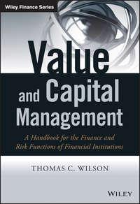 Value and Capital Management. A Handbook for the Finance and Risk Functions of Financial Institutions - Thomas Wilson