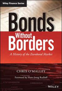 Bonds without Borders. A History of the Eurobond Market - Chris OMalley