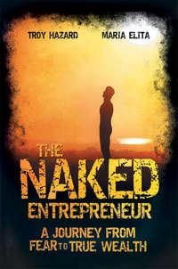 The Naked Entrepreneur. A Journey From Fear to True Wealth, Troy  Hazard audiobook. ISDN28298382