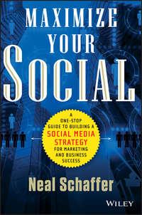Maximize Your Social. A One-Stop Guide to Building a Social Media Strategy for Marketing and Business Success, Neal  Schaffer audiobook. ISDN28298526