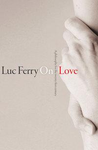 On Love. A Philosophy for the Twenty-First Century, Luc  Ferry аудиокнига. ISDN28298544