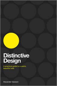 Distinctive Design. A Practical Guide to a Useful, Beautiful Web - Alexander Dawson