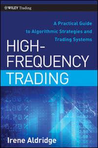 High-Frequency Trading. A Practical Guide to Algorithmic Strategies and Trading Systems - Irene Aldridge