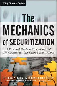 The Mechanics of Securitization. A Practical Guide to Structuring and Closing Asset-Backed Security Transactions - Moorad Choudhry