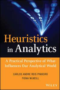 Heuristics in Analytics. A Practical Perspective of What Influences Our Analytical World, Fiona  McNeill audiobook. ISDN28298751
