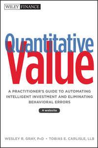 Quantitative Value. A Practitioners Guide to Automating Intelligent Investment and Eliminating Behavioral Errors - Wesley Gray