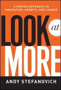 Look at More. A Proven Approach to Innovation, Growth, and Change, Andy  Stefanovich audiobook. ISDN28298823