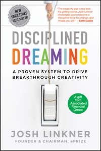 Disciplined Dreaming. A Proven System to Drive Breakthrough Creativity, Josh  Linkner audiobook. ISDN28298841