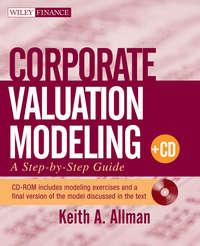 Corporate Valuation Modeling. A Step-by-Step Guide - Keith Allman