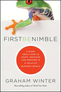 First Be Nimble. A Story About How to Adapt, Innovate and Perform in a Volatile Business World, Graham  Winter аудиокнига. ISDN28299021