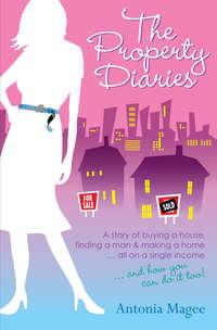 The Property Diaries. A Story of Buying a House, Finding a Man and Making a Home.. All on a Single Income!, Antonia  Magee audiobook. ISDN28299048