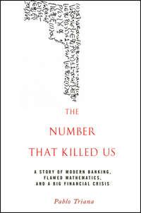 The Number That Killed Us. A Story of Modern Banking, Flawed Mathematics, and a Big Financial Crisis - Pablo Triana