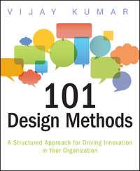 101 Design Methods. A Structured Approach for Driving Innovation in Your Organization, Vijay  Kumar audiobook. ISDN28299084