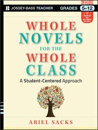 Whole Novels for the Whole Class. A Student-Centered Approach - Ariel Sacks