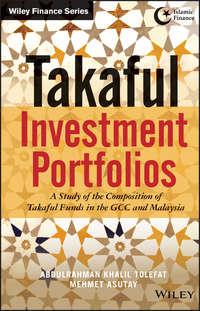 Takaful Investment Portfolios. A Study of the Composition of Takaful Funds in the GCC and Malaysia, Mehmet  Asutay audiobook. ISDN28299111