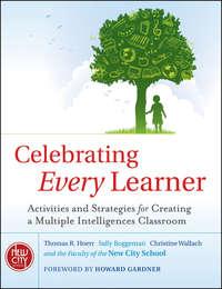 Celebrating Every Learner. Activities and Strategies for Creating a Multiple Intelligences Classroom - Christine Wallach