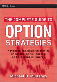 The Complete Guide to Option Strategies. Advanced and Basic Strategies on Stocks, ETFs, Indexes and Stock Index Futures - Michael Mullaney