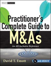 Practitioners Complete Guide to M&As. An All-Inclusive Reference - David Emott