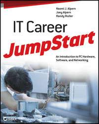 IT Career JumpStart. An Introduction to PC Hardware, Software, and Networking - Joey Alpern