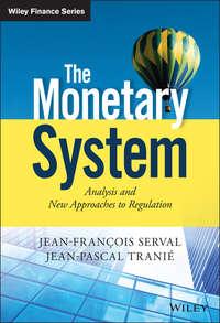 The Monetary System. Analysis and New Approaches to Regulation - Jean-François Serval