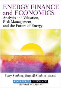 Energy Finance and Economics. Analysis and Valuation, Risk Management, and the Future of Energy - Betty Simkins