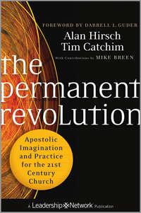 The Permanent Revolution. Apostolic Imagination and Practice for the 21st Century Church, Alan  Hirsch audiobook. ISDN28299714