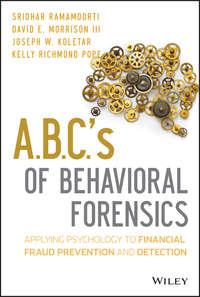 A.B.C.s of Behavioral Forensics. Applying Psychology to Financial Fraud Prevention and Detection - Sridhar Ramamoorti