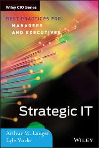 Strategic IT. Best Practices for Managers and Executives - Lyle Yorks