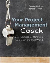Your Project Management Coach. Best Practices for Managing Projects in the Real World - Bonnie Biafore