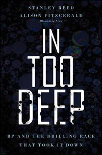 In Too Deep. BP and the Drilling Race That Took it Down, Stanley  Reed audiobook. ISDN28299975