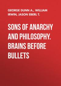 Sons of Anarchy and Philosophy. Brains Before Bullets - William Irwin