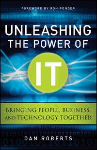 Unleashing the Power of IT. Bringing People, Business, and Technology Together, Dan  Roberts audiobook. ISDN28300020