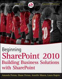 Beginning SharePoint 2010. Building Business Solutions with SharePoint - Jennifer Mason