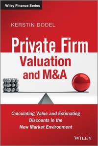 Private Firm Valuation and M&A. Calculating Value and Estimating Discounts in the New Market Environment, Kerstin  Dodel аудиокнига. ISDN28300155