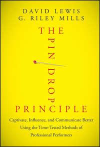 The Pin Drop Principle. Captivate, Influence, and Communicate Better Using the Time-Tested Methods of Professional Performers, David  Lewis książka audio. ISDN28300173