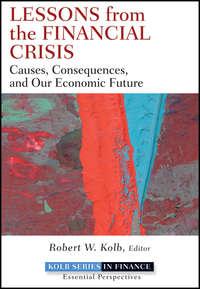 Lessons from the Financial Crisis. Causes, Consequences, and Our Economic Future - Robert Kolb