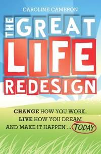 The Great Life Redesign. Change How You Work, Live How You Dream and Make It Happen .. Today, Caroline  Cameron książka audio. ISDN28300227