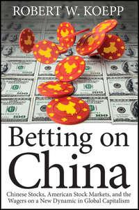Betting on China. Chinese Stocks, American Stock Markets, and the Wagers on a New Dynamic in Global Capitalism,  audiobook. ISDN28300299