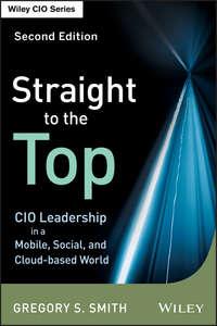 Straight to the Top. CIO Leadership in a Mobile, Social, and Cloud-based World,  аудиокнига. ISDN28300308