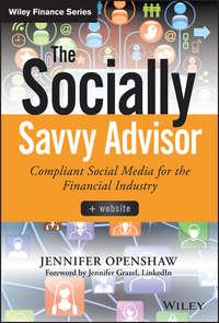 The Socially Savvy Advisor + Website. Compliant Social Media for the Financial Industry - Jennifer Openshaw