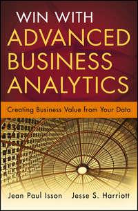 Win with Advanced Business Analytics. Creating Business Value from Your Data, Jean-Paul  Isson audiobook. ISDN28300443
