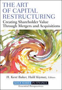 The Art of Capital Restructuring. Creating Shareholder Value through Mergers and Acquisitions, Halil  Kiymaz audiobook. ISDN28300470