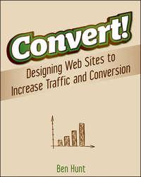 Convert!. Designing Web Sites to Increase Traffic and Conversion, Ben  Hunt аудиокнига. ISDN28300578