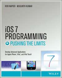 iOS 7 Programming Pushing the Limits. Develop Advance Applications for Apple iPhone, iPad, and iPod Touch, Rob  Napier аудиокнига. ISDN28300587
