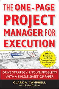 The One-Page Project Manager for Execution. Drive Strategy and Solve Problems with a Single Sheet of Paper - Mike Collins