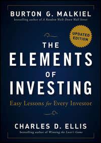 The Elements of Investing. Easy Lessons for Every Investor - Charles Ellis