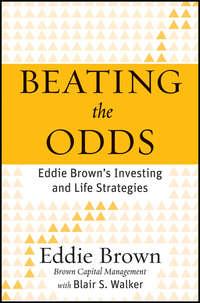 Beating the Odds. Eddie Browns Investing and Life Strategies - Eddie Brown