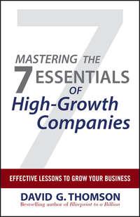 Mastering the 7 Essentials of High-Growth Companies. Effective Lessons to Grow Your Business - David Thomson
